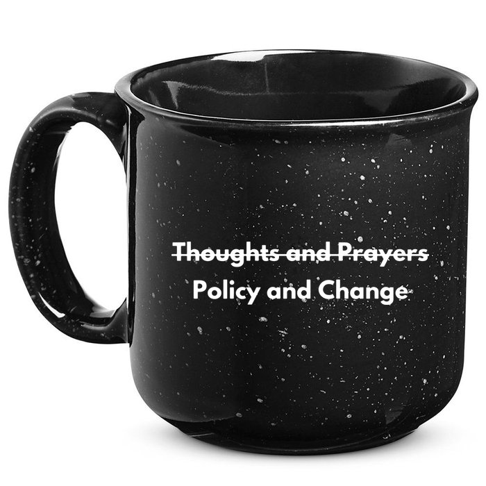 Thoughts And Prayers, Policy And Change 15oz Campfire Ceramic Mug