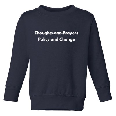 Thoughts And Prayers, Policy And Change Toddler Sweatshirt