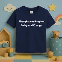 Thoughts And Prayers, Policy And Change Toddler T-Shirt