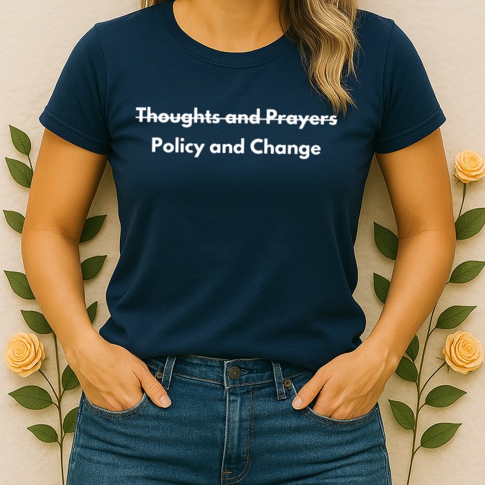 Thoughts And Prayers, Policy And Change Womens T-Shirt