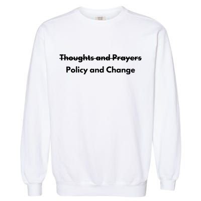 Thoughts And Prayers, Policy And Change Garment-Dyed Sweatshirt