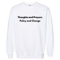 Thoughts And Prayers, Policy And Change Garment-Dyed Sweatshirt