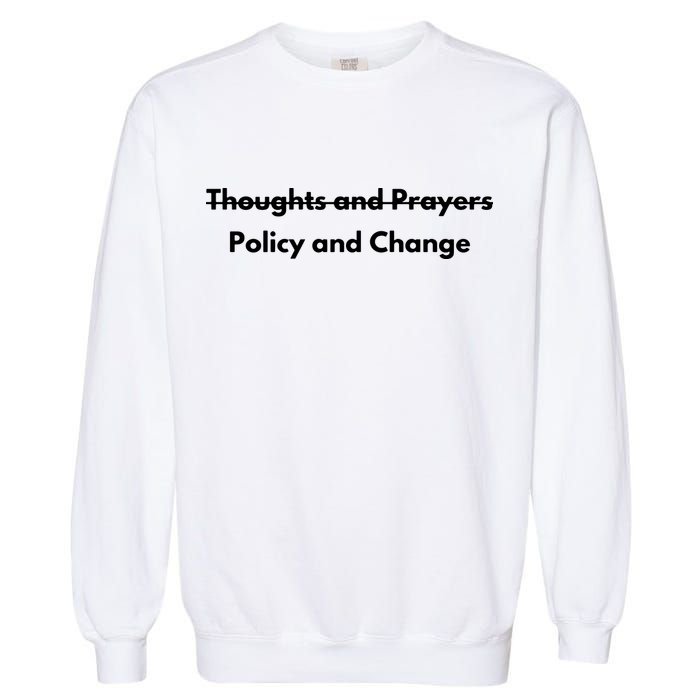 Thoughts And Prayers, Policy And Change Garment-Dyed Sweatshirt