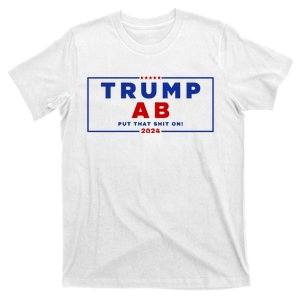 Trump Ab Put That Shit On 2024 T-Shirt