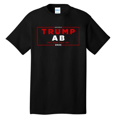 Trump Ab Put That Shit On 2024 Tall T-Shirt