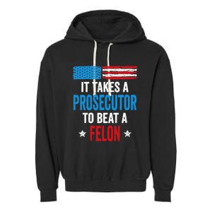 Takes A Prosecutor To Beat Felon Anti Trump Pro Kamala 2024 Garment-Dyed Fleece Hoodie