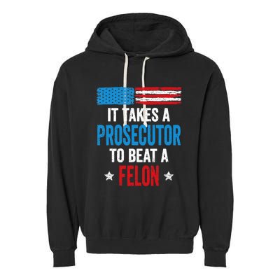 Takes A Prosecutor To Beat Felon Anti Trump Pro Kamala 2024 Garment-Dyed Fleece Hoodie