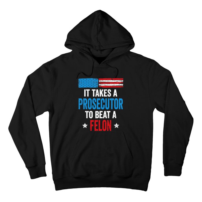 Takes A Prosecutor To Beat Felon Anti Trump Pro Kamala 2024 Hoodie