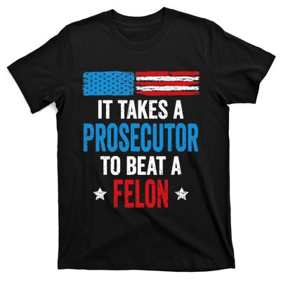 Takes A Prosecutor To Beat Felon Anti Trump Pro Kamala 2024 T-Shirt