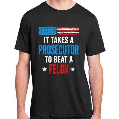 Takes A Prosecutor To Beat Felon Anti Trump Pro Kamala 2024 Adult ChromaSoft Performance T-Shirt