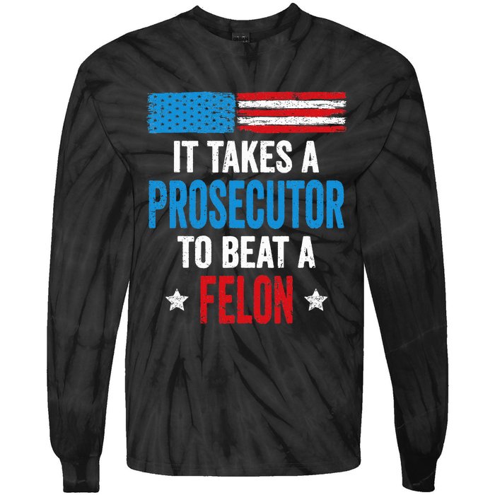 Takes A Prosecutor To Beat Felon Anti Trump Pro Kamala 2024 Tie-Dye Long Sleeve Shirt