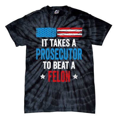 Takes A Prosecutor To Beat Felon Anti Trump Pro Kamala 2024 Tie-Dye T-Shirt