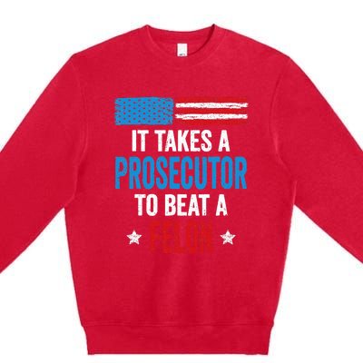 Takes A Prosecutor To Beat Felon Anti Trump Pro Kamala 2024 Premium Crewneck Sweatshirt