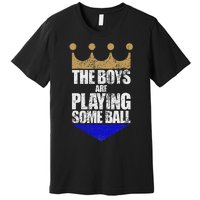 The Are Playing Some Ball Funny Saying Vintage Design Premium T-Shirt