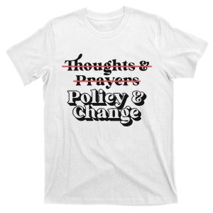 Thoughts And Prayers Policy And Change T-Shirt