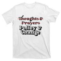 Thoughts And Prayers Policy And Change T-Shirt