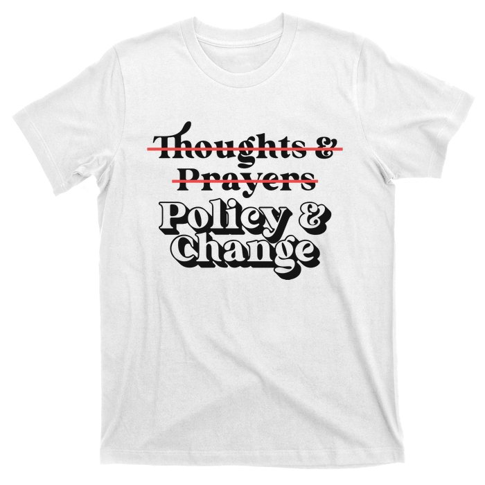 Thoughts And Prayers Policy And Change T-Shirt