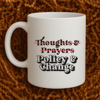 Thoughts And Prayers Policy And Change Coffee Mug