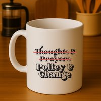 Thoughts And Prayers Policy And Change Coffee Mug