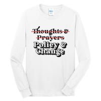 Thoughts And Prayers Policy And Change Tall Long Sleeve T-Shirt