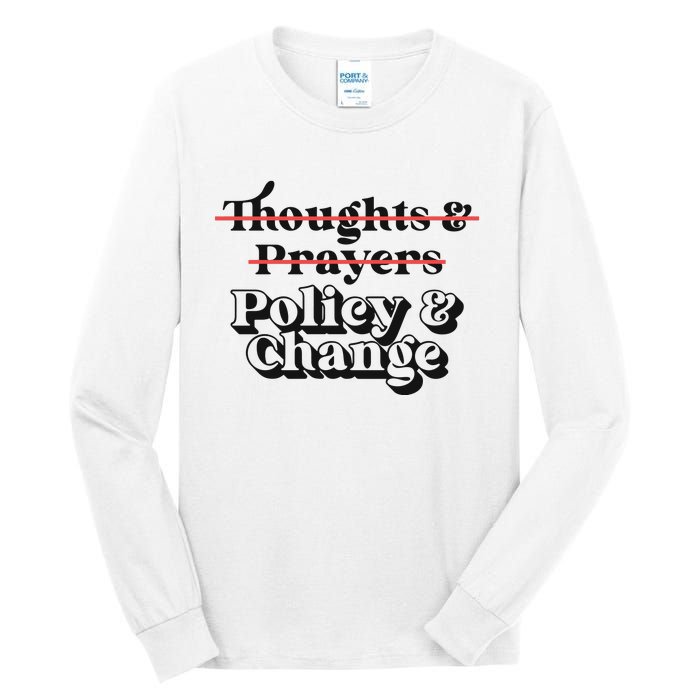 Thoughts And Prayers Policy And Change Tall Long Sleeve T-Shirt