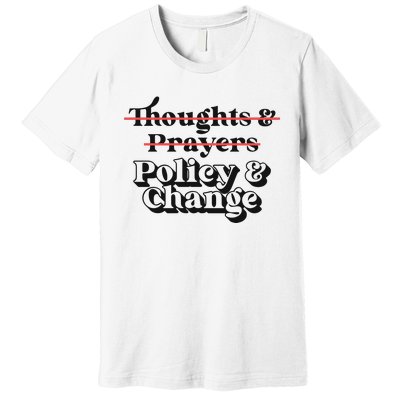 Thoughts And Prayers Policy And Change Premium T-Shirt