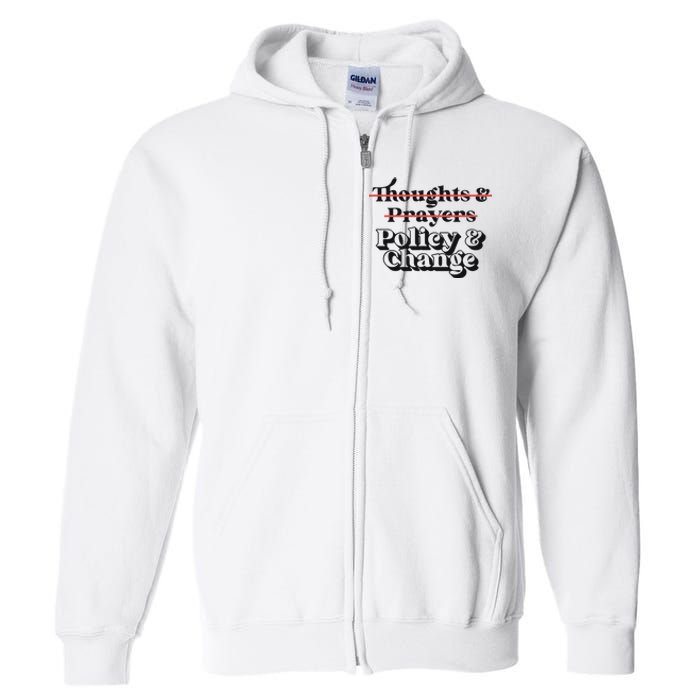 Thoughts And Prayers Policy And Change Full Zip Hoodie