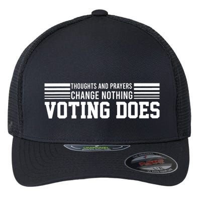 Thoughts And Prayers Change Nothing Voting Does Flexfit Unipanel Trucker Cap