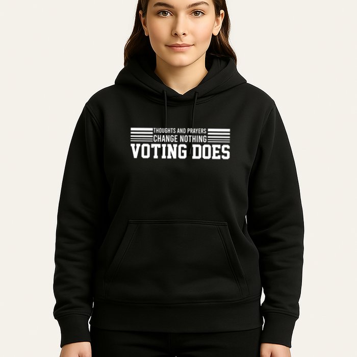 Thoughts And Prayers Change Nothing Voting Does Hoodie