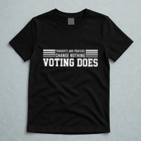 Thoughts And Prayers Change Nothing Voting Does T-Shirt