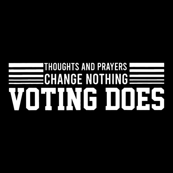 Thoughts And Prayers Change Nothing Voting Does T-Shirt