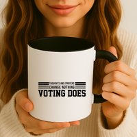 Thoughts And Prayers Change Nothing Voting Does Mug