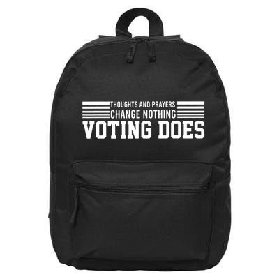 Thoughts And Prayers Change Nothing Voting Does 16 in Basic Backpack