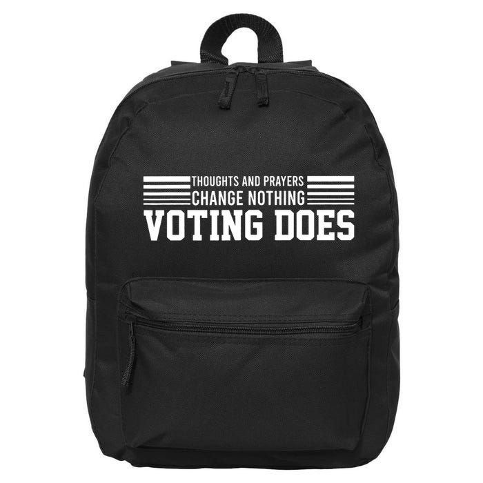 Thoughts And Prayers Change Nothing Voting Does 16 in Basic Backpack