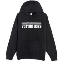 Thoughts And Prayers Change Nothing Voting Does Premium Pullover Hoodie