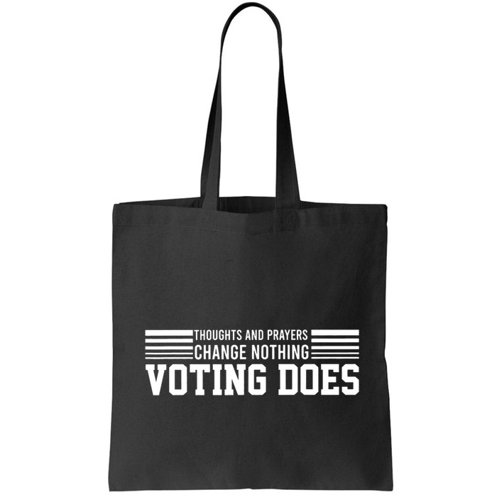 Thoughts And Prayers Change Nothing Voting Does Bag