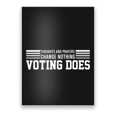 Thoughts And Prayers Change Nothing Voting Does Poster