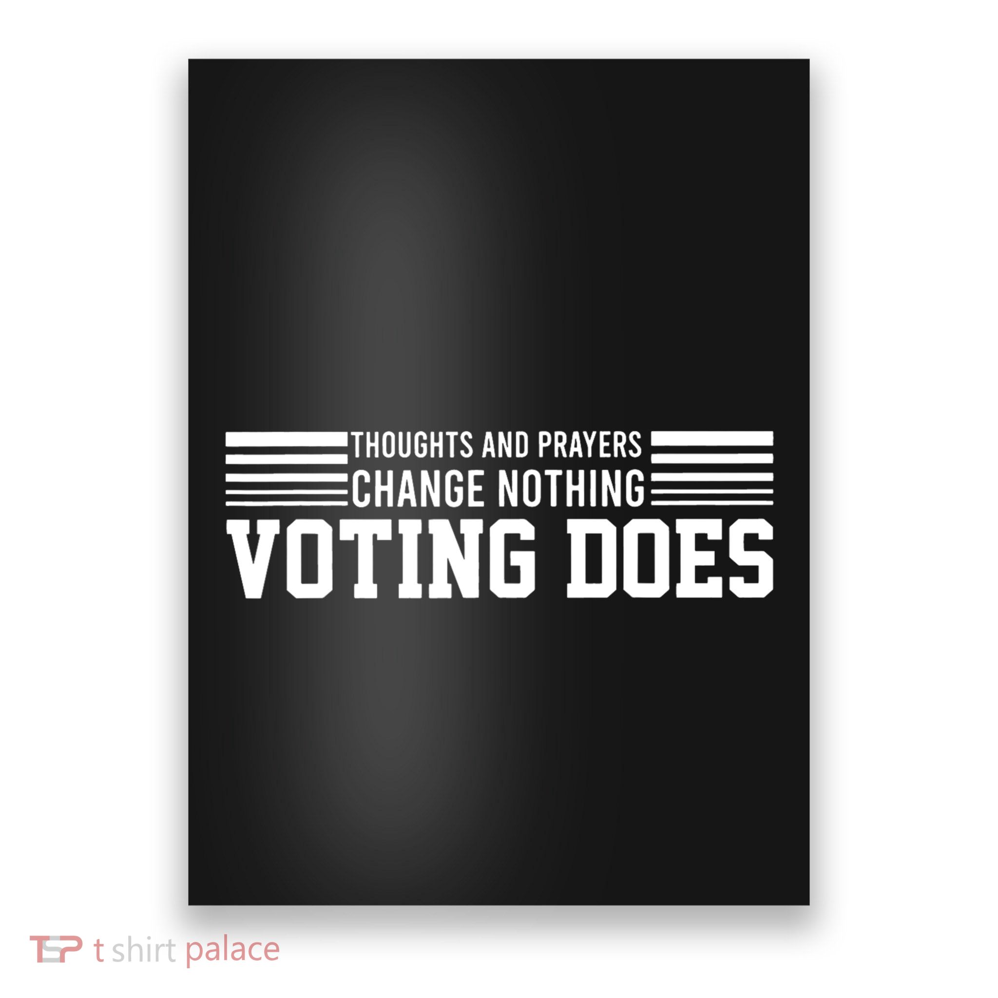 Thoughts And Prayers Change Nothing Voting Does Poster