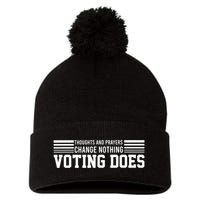 Thoughts And Prayers Change Nothing Voting Does Pom Pom 12in Knit Beanie