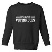 Thoughts And Prayers Change Nothing Voting Does Toddler Sweatshirt