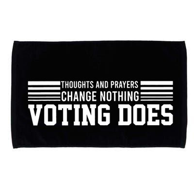 Thoughts And Prayers Change Nothing Voting Does Microfiber Hand Towel