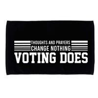 Thoughts And Prayers Change Nothing Voting Does Microfiber Hand Towel