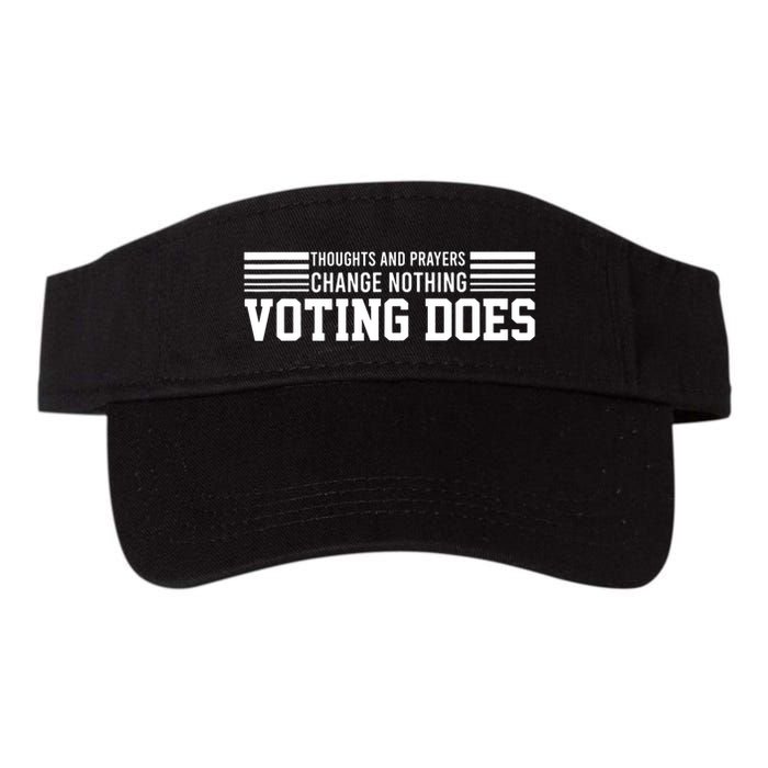 Thoughts And Prayers Change Nothing Voting Does Visor