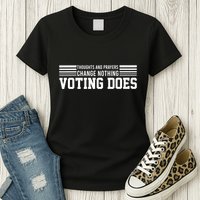 Thoughts And Prayers Change Nothing Voting Does Womens T-Shirt