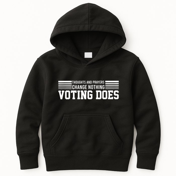 Thoughts And Prayers Change Nothing Voting Does Kids Hoodie