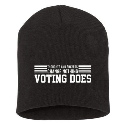 Thoughts And Prayers Change Nothing Voting Does Short Acrylic Beanie