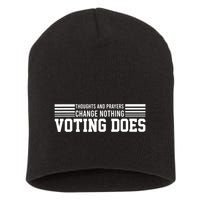 Thoughts And Prayers Change Nothing Voting Does Short Acrylic Beanie