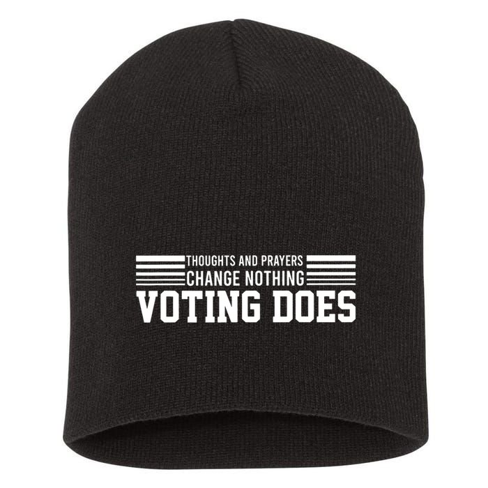 Thoughts And Prayers Change Nothing Voting Does Short Acrylic Beanie