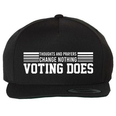 Thoughts And Prayers Change Nothing Voting Does Wool Snapback Cap