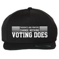 Thoughts And Prayers Change Nothing Voting Does Wool Snapback Cap